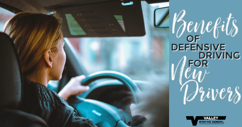 The Benefits of Defensive Driving for New Drivers - Valley Driving School