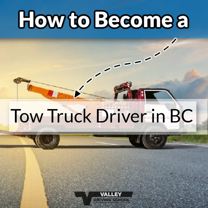 How to Become a Tow Truck Driver in BC - Valley Driving School